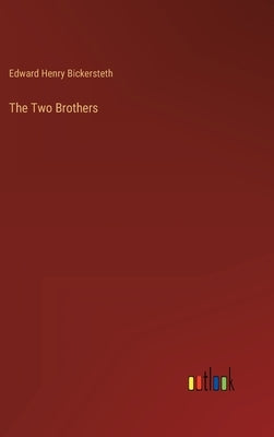 The Two Brothers by Bickersteth, Edward Henry