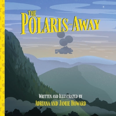 The Polaris-Away: A Book That Makes Talking About Adoption Fun by Howard, Jamie