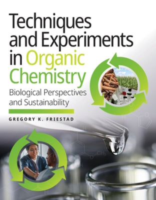 Techniques and Experiments in Organic Chemistry: Biological Perspectives and Sustainability by Friestad, Gregory K.