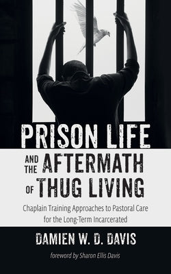 Prison Life and the Aftermath of Thug Living by Davis, Damien W. D.