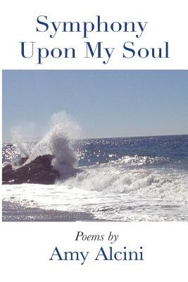Symphony Upon My Soul by Alcini, Amy