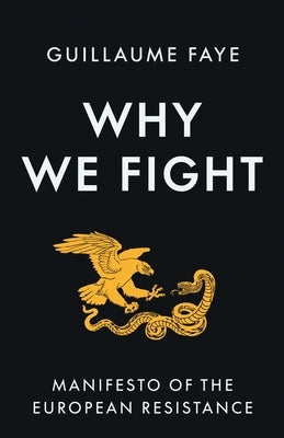 Why We Fight: Manifesto of the European Resistance by Faye, Guillaume