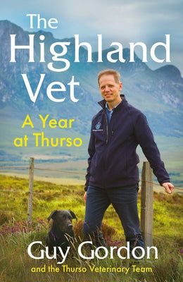 The Highland Vet: A Year at Thurso by Gordon, Guy