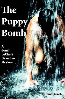 The Puppy Bomb: A Jonah LeClaire Detective Mystery(r) by Lynch, James