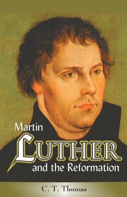 Martin Luther and the Reformation by Thomas, C. T.