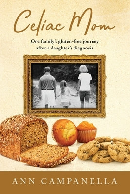 Celiac Mom: One family's gluten-free journey after a daughter's diagnosis by Campanella, Ann