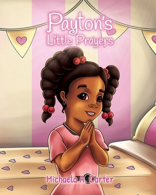 Payton's Little Prayers by Carter, Michaela A.