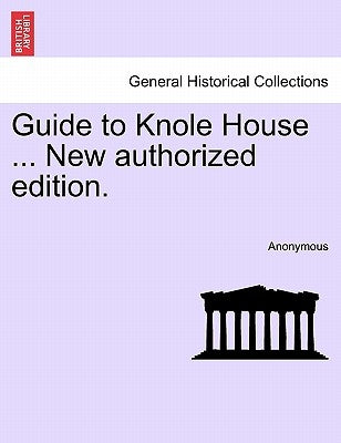 Guide to Knole House ... New Authorized Edition. by Anonymous