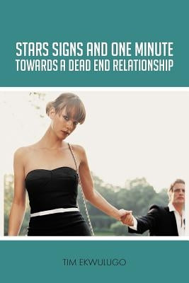 Star Signs and One Minute Towards a Dead End Relationship by Ekwulugo, Tim