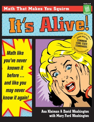 It's Alive!: Math Like You've Never Known It Before (Grades 4-8) by Kleiman, Asa