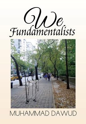 We Fundamentalists by Dawud, Muhammad