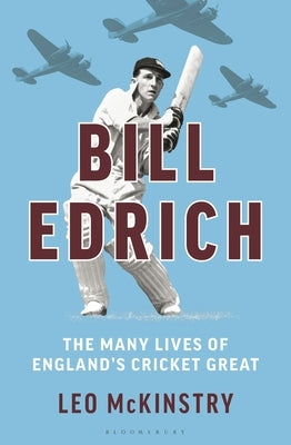 Bill Edrich: The Many Lives of England's Cricket Great by McKinstry, Leo
