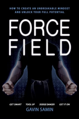 Force Field: How to create an unbreakable mindset and unlock your full potential by Samin, Gavin J.