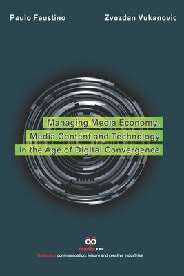 Managing Media Economy, Media Content and Technology by Vukanovic, Zvezdan