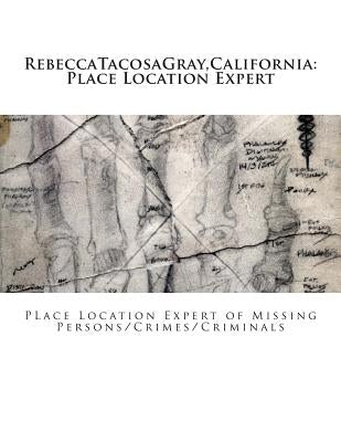 RebeccaTacosaGray, California: Place Location Expert: Place Location Expert of Missing Persons/Crimes/Criminals by Tacosagray, Rebecca *.