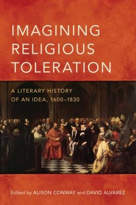 Imagining Religious Toleration: A Literary History of an Idea, 1600-1830 by Conway, Alison