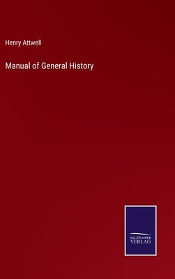 Manual of General History by Attwell, Henry