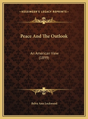 Peace and the Outlook: An American View (1899) by Lockwood, Belva Ann