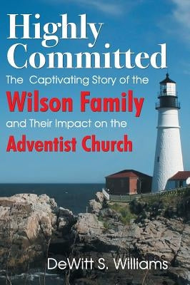 Highly Committed: The Wilson Family Story by Williams, DeWitt S.