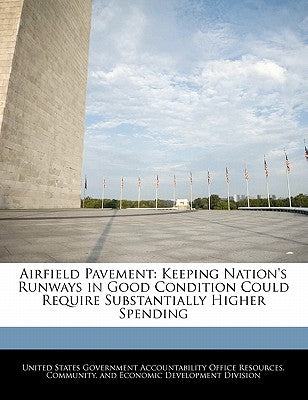 Airfield Pavement: Keeping Nation's Runways in Good Condition Could Require Substantially Higher Spending by United States Government Accountability