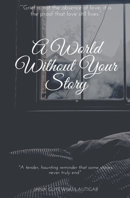 A World Without Your Story by Guyewski-Lautigar, Jana