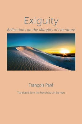 Exiguity: Reflections on the Margins of Literature by Paré, François