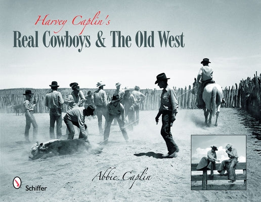 Harvey Caplin's Real Cowboys & the Old West by Abbie Caplin