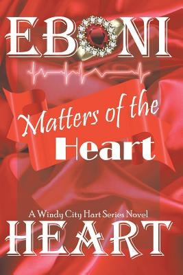 Matters of the Heart: The Windy City Hart Series by Heart, Eboni