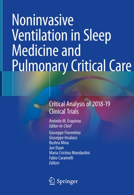 Noninvasive Ventilation in Sleep Medicine and Pulmonary Critical Care: Critical Analysis of 2018-19 Clinical Trials by Esquinas, Antonio M.