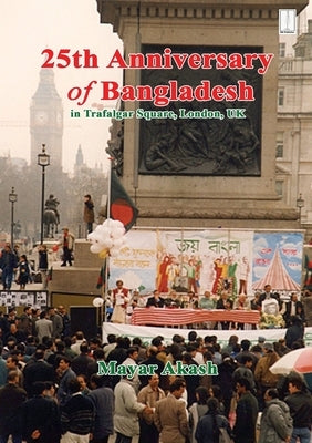 25th Anniversary of Bangladesh in Trafalgar Square by Akash, Mayar