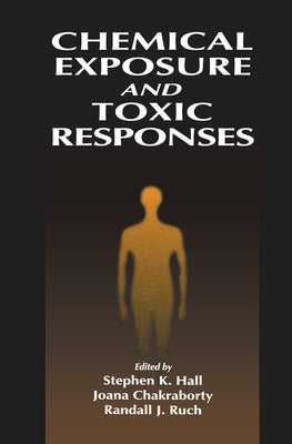 Chemical Exposure & Toxic Responses by Hall, Stephen K.