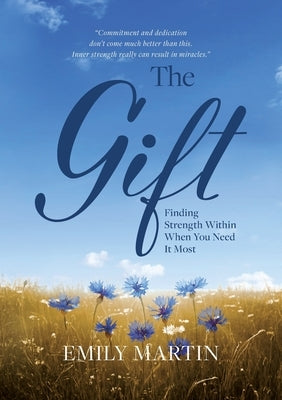 The Gift: Finding Strength Within When You Need It Most by Martin, Emily