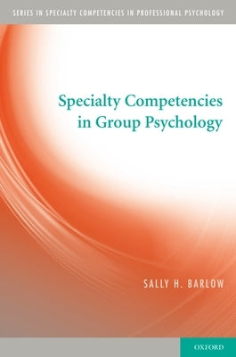 Specialty Competencies in Group Psychology by Barlow, Sally H.