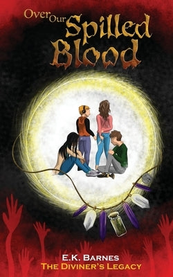 Over Our Spilled Blood by Barnes, E. K.