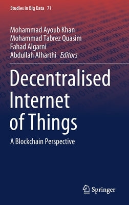 Decentralised Internet of Things: A Blockchain Perspective by Khan, Mohammad Ayoub
