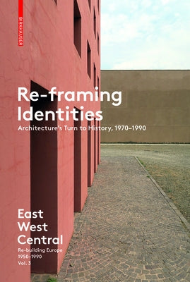 Re-Framing Identities: Architecture's Turn to History, 1970-1990 by Moravánszky, Ákos