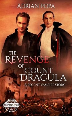 The Revenge of Count Dracula: An Authentic Transylvanian Vampire Story by Popa, Adrian