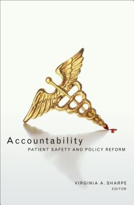 Accountability: Patient Safety and Policy Reform by Sharpe, Virginia A.