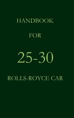 Handbook for 25-30 Rolls-Royce Car by Royce, Rolls