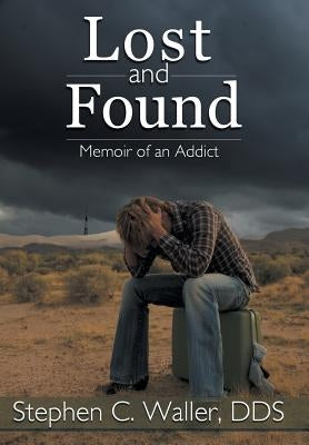 Lost and Found: Memoir of an Addict by Waller, Stephen C.