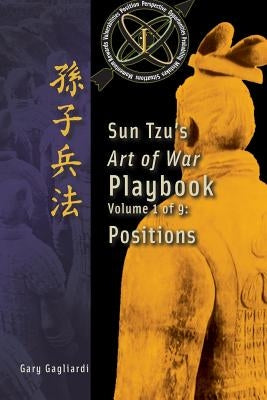 Volume 1: Sun Tzu's Art of War Playbook: Positions by Tzu, Sun