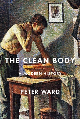 The Clean Body: A Modern History by Ward, Peter
