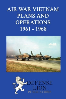 Air War Vietnam. Plans and Operations 1961 - 1968 by Van Staaveran, Jacob