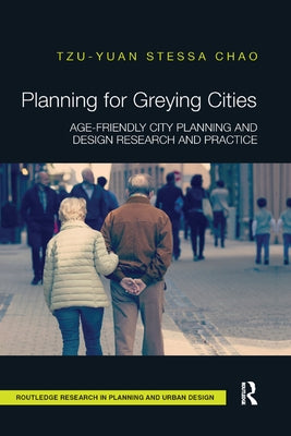 Planning for Greying Cities: Age-Friendly City Planning and Design Research and Practice by Chao, Tzu-Yuan Stessa