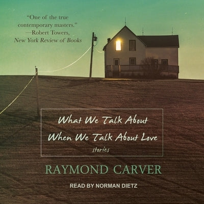What We Talk about When We Talk about Love by Carver, Raymond