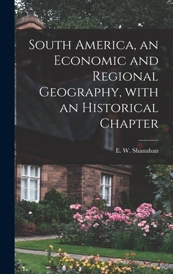 South America, an Economic and Regional Geography, With an Historical Chapter by Shanahan, E. W. (Edward William) 188