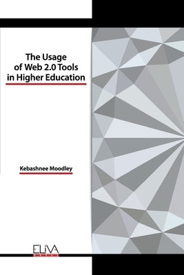 The usage of Web 2.0 tools in higher education by Moodley, Kebashnee