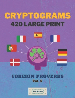 Cryptograms 420 Large Print: Foreign Proverbs [Vol. 5] by Creations, Poderno