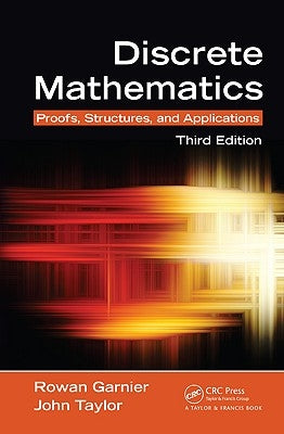 Discrete Mathematics: Proofs, Structures and Applications, Third Edition by Garnier, Rowan