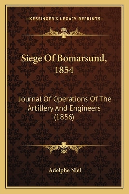Siege Of Bomarsund, 1854: Journal Of Operations Of The Artillery And Engineers (1856) by Niel, Adolphe